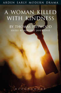 Thomas Heywood;Margaret Jane Kidnie; — A Woman Killed With Kindness