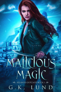 G.K. Lund — Malicious Magic: An Urban Fantasy Adventure