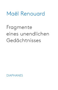 Maël Renouard — Fragmente eines unendlichen Gedächtnisses