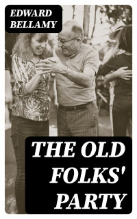 Edward Bellamy — The Old Folks' Party