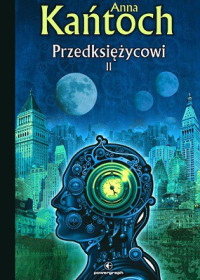 Anna Kańtoch — Przedksiężycowi Tom 2