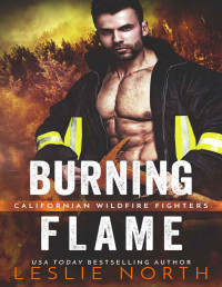 North, Leslie — Burning Flame: Californian Wildfire Fighters Book Three