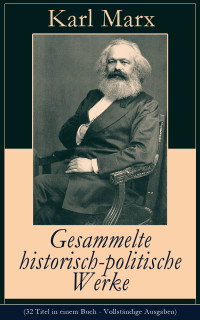 Karl Marx — Gesammelte historisch-politische Werke