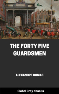 Alexandre Dumas — The Forty Five Guardsmen
