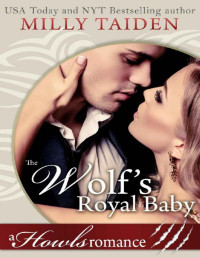 Milly Taiden [Taiden, Milly] — The Wolf's Royal Baby: Paranormal Shifter Romance: Howls Romance