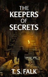 T.S. Falk — THE KEEPERS OF SECRETS: A SciFi Adventure (The Ancient Secrets Book 6)