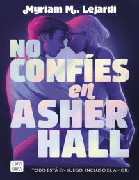 Myriam M. Lejardi — No confíes en Asher Hall (Ficción) (Spanish Edition)