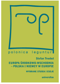 Stefan Troebst, Magda Wostowska; — Europa rodkowo-Wschodnia, Polska a Niemcy w Europie. Wybrane studia i eseje