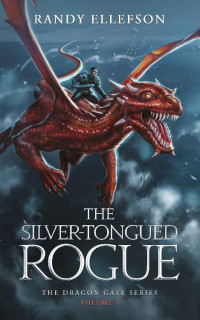 Randy Ellefson — The Silver-Tongued Rogue: An Epic Fantasy Adventure Novel (The Dragon Gate Series Book 3)