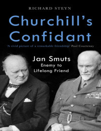 Richard Steyn — Churchill's Confidant: Jan Smuts, Enemy to Lifelong Friend