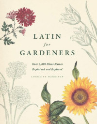 Harrison, Lorraine — Latin for Gardeners: Over 3,000 Plant Names Explained and Explored