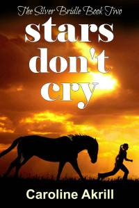 Caroline Akrill — Stars Don't Cry (The Silver Bridle Book 2)