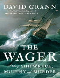 Grann, David — The Wager: A Tale of Shipwreck, Mutiny and Murder