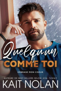 Kait Nolan — Embrase mon coeur T1 Quelqu’un comme toi