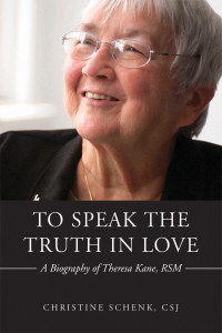 Schenk, CSJ, Christine; — To Speak the Truth in Love: A Biography of Theresa Kane, RSM