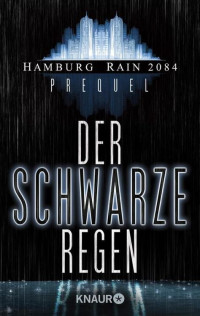 Wekwerth, Rainer [Wekwerth, Rainer] — Hamburg Rain 2084 - 01 - Prequel - Der schwarze Regen