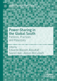 Eduardo Wassim Aboultaif, Soeren Keil, Allison McCulloch — Power-sharing in the Global South: Patterns, Practices and Potentials