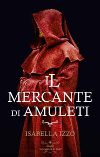 Isabella Izzo — Il mercante di amuleti: Grimorius saga (Italian Edition)