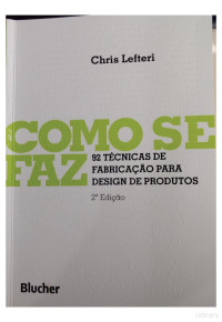 Chris Lefteri — Como se faz: 92 Técnicas de Fabricação Para Design de Produtos