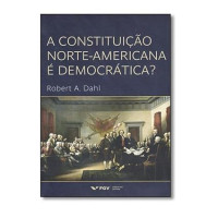 Robert Alan Dahl — A Constituição Norte-americana é Democrática?