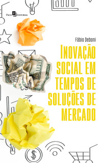 Fbio Deboni; — Inovao social em tempos de solues de mercado