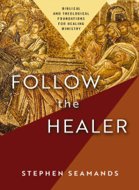 Stephen Seamands; — Follow the Healer