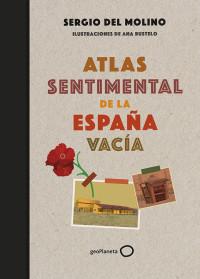 Sergio del Molino — Atlas sentimental de la España vacía