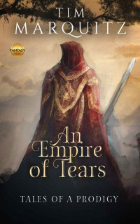 Tim Marquitz — An Empire of Tears: Tales of a Prodigy Book 1