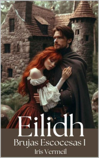 Iris Vermeil — EILIDH (Brujas Escocesas I) (Spanish Edition)