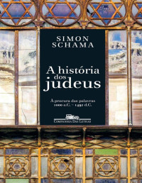 Simon Schama — A História dos Judeus - À procura das palavras 1000 a. C. - 1492 d.C. 