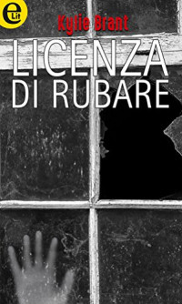 Kylie Brant — Licenza di rubare (eLit)