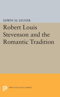 Edwin M. Eigner — Robert Louis Stevenson and the Romantic Tradition