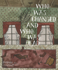 Barbara Comyns — Who Was Changed and Who Was Dead