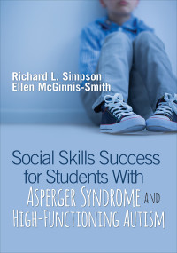 Richard L. Simpson;Ellen McGinnis-Smith; & Ellen McGinnis-Smith — Social Skills Success for Students With Asperger Syndrome and High-Functioning Autism