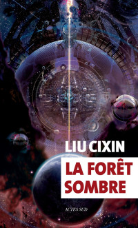 Liu Cixin — La forêt sombre (Le problème à trois corps 2)