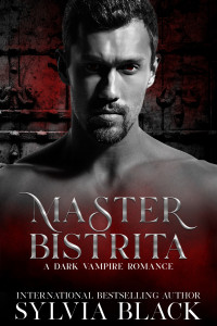 Sylvia Black — Master Bistrita: Dark Vampire Romance (Masters of the Consulate Book 11)