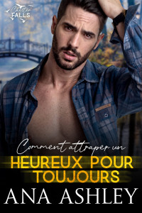 Ana Ashley — Comment attraper un heureux pour toujours (Chester Falls 7)