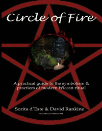 d'Este, Sorita & Rankine, David — Circle of Fire: A practical guide to the symbolism & practices of modern Wiccan ritual