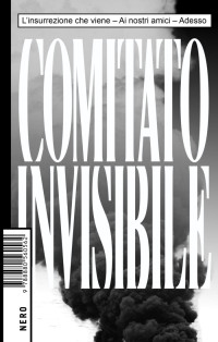 Comitato Invisibile — L’insurrezione che viene | Ai nostri amici | Adesso