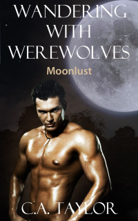 C.A. Taylor — Wandering With Werewolves: Moonlust