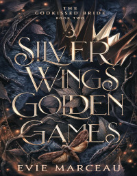 Evie Marceau — Silver Wings Golden Games: A Dark Forbidden Fantasy Romance (The Godkissed Bride Book 2)