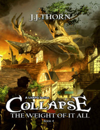 J.J. Thorn — Collapse (The Weight Of It All): A LitRPG Fantasy Adventure