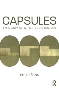 Peter Šenk — Capsules: Typology of Other Architecture