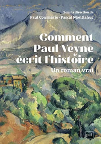 Montlahuc Pascal/cournarie Paul — Comment Paul Veyne écrit l'histoire: Un roman vrai
