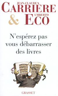 Jean-Claude Carrière & Umberto Eco — N'espérez pas vous débarrasser des livres