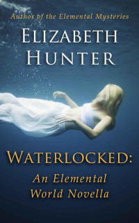 Hunter, Elizabeth — Waterlocked: An Elemental World Novella