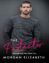 Morgan Elizabeth — The Protector (Springbrook Hills Series Book 2)