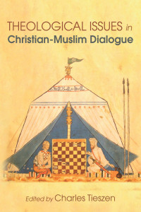 Charles Tieszen; — Theological Issues in Christian-Muslim Dialogue