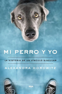 Horowitz, Alexandra — Mi perro y yo (DIVULGACIÓN) (Spanish Edition)