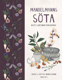 Gustav Mandelmann, Marie Mandelmann — Mandelmanns söta : recept och baktankar från Djupadal